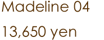 Madeline 04 <br />13,650 yen